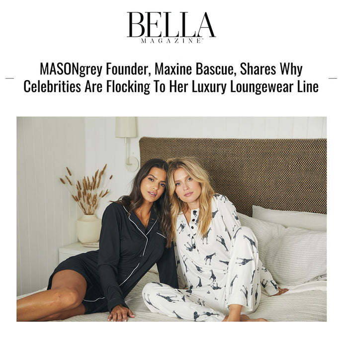 BELLA MAGAZINE | MASONgrey Founder, Maxine Bascue, Shares Why Celebrities Are Flocking To Her Luxury Loungewear Line